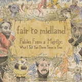 Fair To Midland - Fables From A Mayfly - What I Tell You Three Times Is True