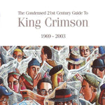 King Crimson - The Condensed 21st Century Guide To King Crimson 1969 - 2003