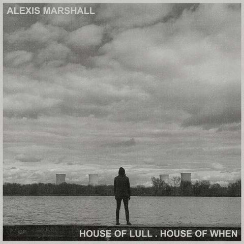 Alexis Marshall - House Of Lull. House Of When