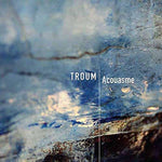 Troum - Acouasme