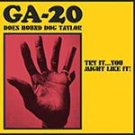 GA-20 - Try It...You Might Like It - GA-20 Does Hound Dog Taylor