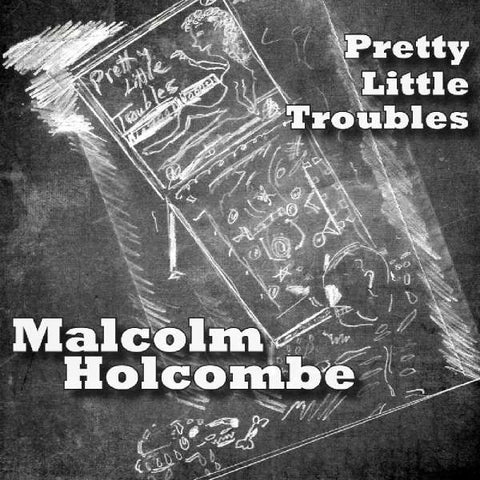 Malcolm Holcombe - Pretty Little Troubles