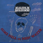 Malcolm Holcombe - Come Hell Or High Water