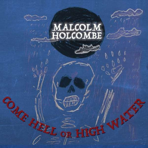 Malcolm Holcombe - Come Hell Or High Water