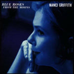 Nanci Griffith - Blue Roses From The Moons