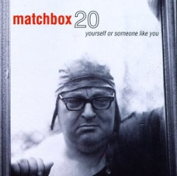 Matchbox 20 - Yourself Or Someone Like You