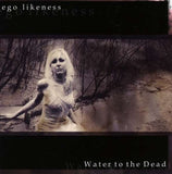 Ego Likeness - Water To The Dead