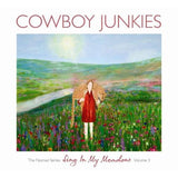 Cowboy Junkies - Sing In My Meadow - The Nomad Series Vol.3