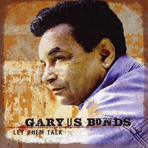 Gary U.S.Bonds - Let Them All Talk