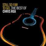 Chris Rea - Still So Far To Go - The Best Of Chris Rea