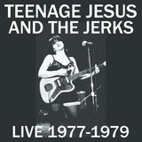 Teenage Jesus & The Jerks - Live 1977 - 1979