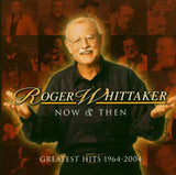 Roger Whittaker - Now And Then - Greatest Hits 1964 - 2004