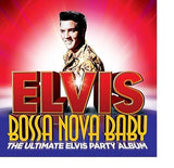 Elvis Presley - Bossa Nova Baby - The Ultimate Elvis Presley Party Album