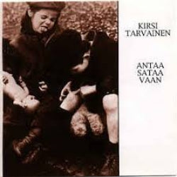 Kirsi Tarvainen - Antaa Sataa Vaan