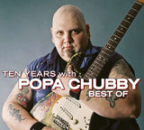 Popa Chubby - Ten Years With Popa Chubby - Best Of