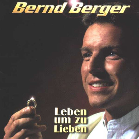 Bernd Berger - Leben um zu Lieben