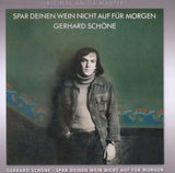 Gerhard Schöne - Spar deinen Wein nicht auf für morgen