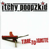 Itchy Poopzkid - Time To Ignite