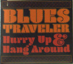 Blues Traveler - Hurry Up & Hang Around