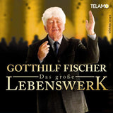Gotthilf Fischer - Das große Lebenswerk