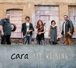 Cara - Yet We Sing