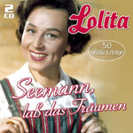 Lolita - Seemann, lass das Träumen - 50 große Erfolge