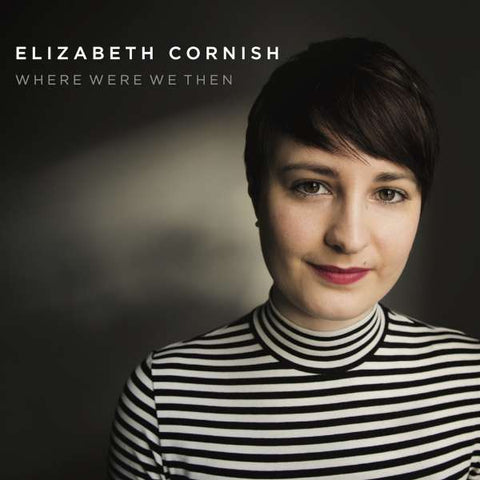 Elizabeth Cornish - Where Were We Then