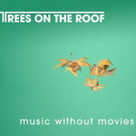 Trees On The Roof - Music Without Movies