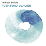 Andreas Schulz - Poem for a Glacier