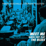 Frank Muschalle & Stephan Holstein - Meet Me Where They Play The Blues