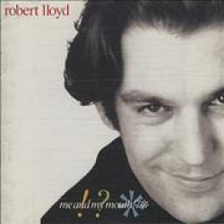 Robert Lloyd - Me And My Mouth!??