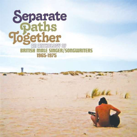 Separate Paths Together ~ An Anthology Of British Male Singer/Songwriters 1965-1975