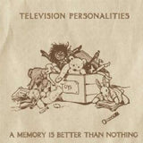 Television Personalities - A Memory Is Better Than