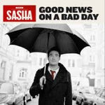 Sasha - Good News On A Bad Day