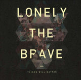Lonely The Brave - Things Will Matter