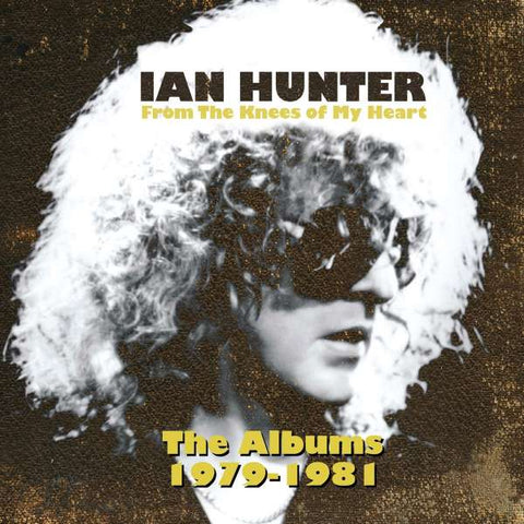 Ian Hunter - From The Knees Of My Heart - The Albums 1979 - 1981