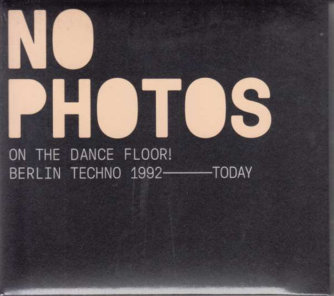 No Photos On The Dancefloor! Berlin Techno 1992 - Today