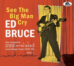 Ed Bruce - See The Big Man Cry - The Complete SUN And Wand Recordings From 1957 - 65, plus…