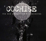 Cochise - The Sun Also Rises For Unicorns