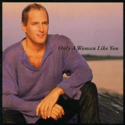 Michael Bolton - Only a Woman Like You