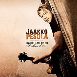 Jaakko Pesola - Kaikki laulut on rakkaudesta