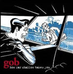 Gob - How Far Shallow Takes You