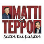 Matti & Teppo* - Satoi Tai Paistoi