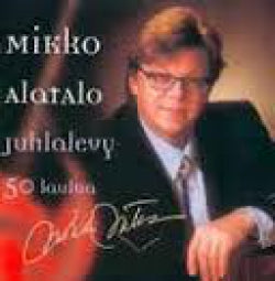 Mikko Alatalo - Juhlalevy - 50 Laulua