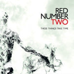 Red Number Two - These Things Take Time