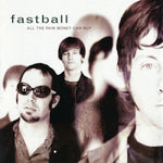 Fastball - All The Pain Money Can Buy