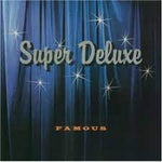 Super Deluxe - Famous