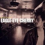 Eagle - Eye Cherry