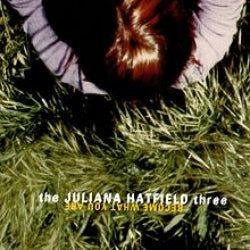 The Juliana Hatfield Three - Become What You Are