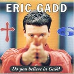 Eric Gadd - Do You Believe In Gadd